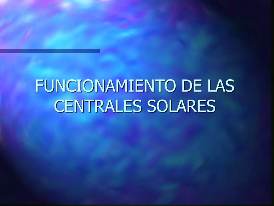 FUNCIONAMIENTO DE LAS CENTRALES SOLARES
