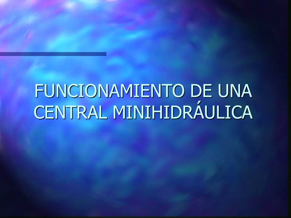 FUNCIONAMIENTO DE UNA CENTRAL MINIHIDRÁULICA