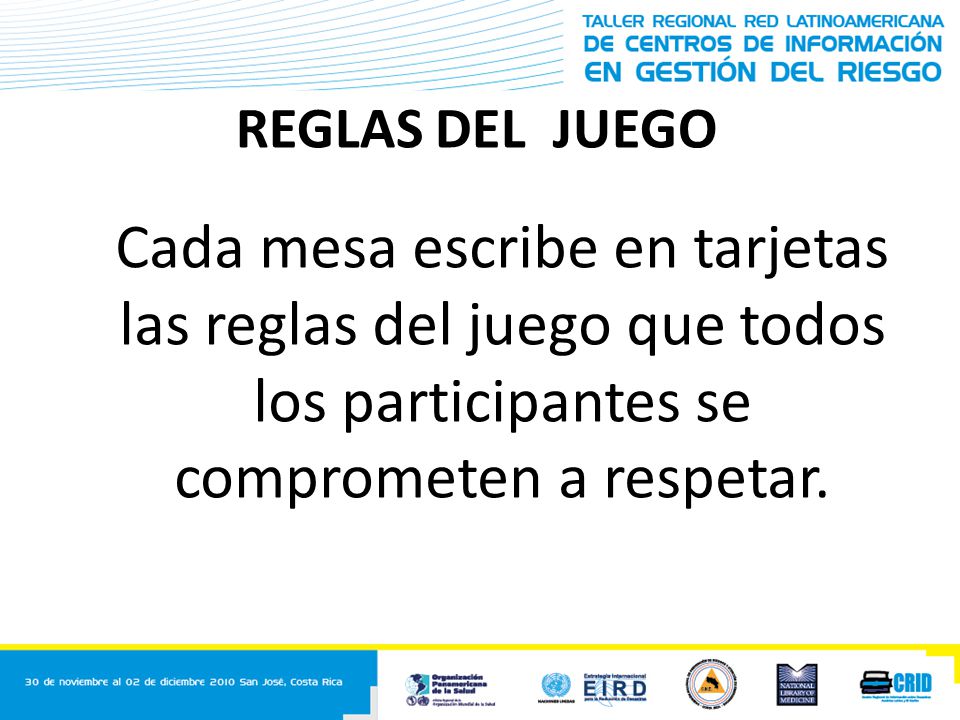 REGLAS DEL JUEGO Cada mesa escribe en tarjetas las reglas del juego que todos los participantes se comprometen a respetar.