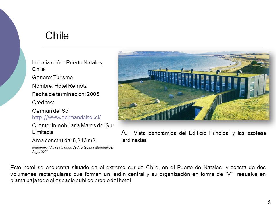 Chile Localización : Puerto Natales, Chile. Genero: Turismo. Nombre: Hotel Remota. Fecha de terminación: