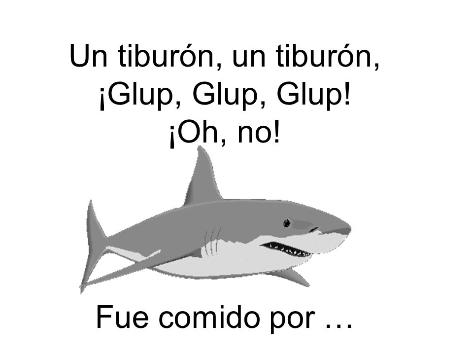 Un tiburón, un tiburón, ¡Glup, Glup, Glup! ¡Oh, no! Fue comido por …