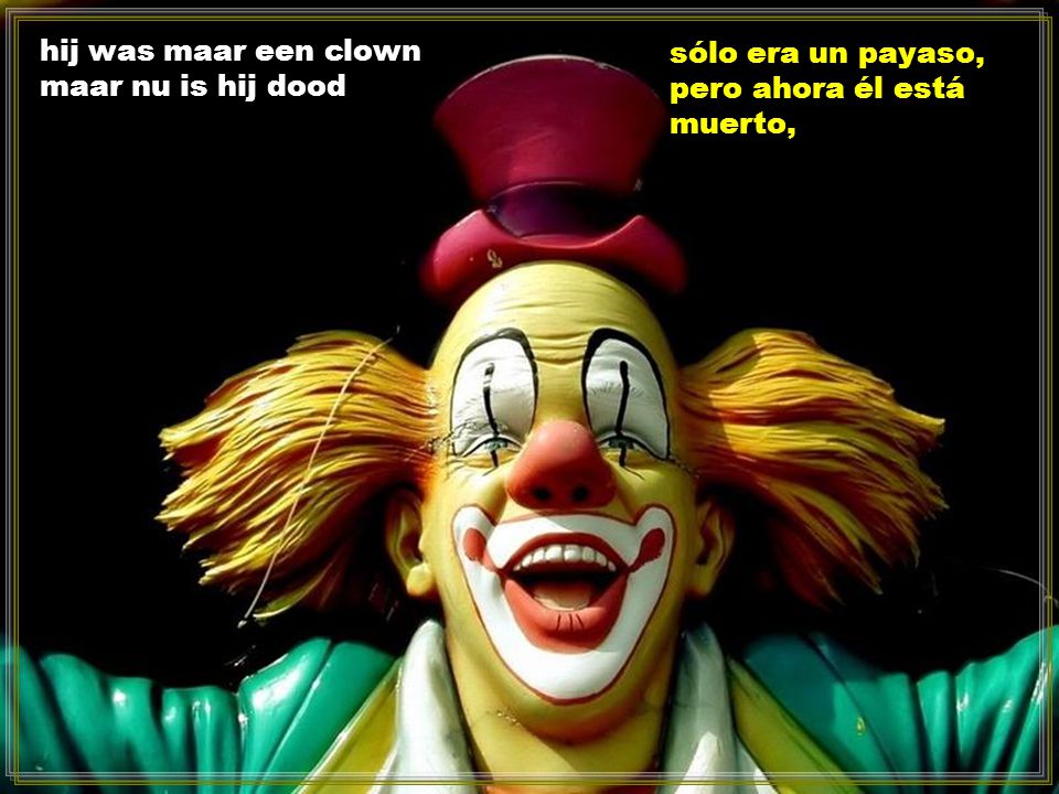hij was maar een clown maar nu is hij dood