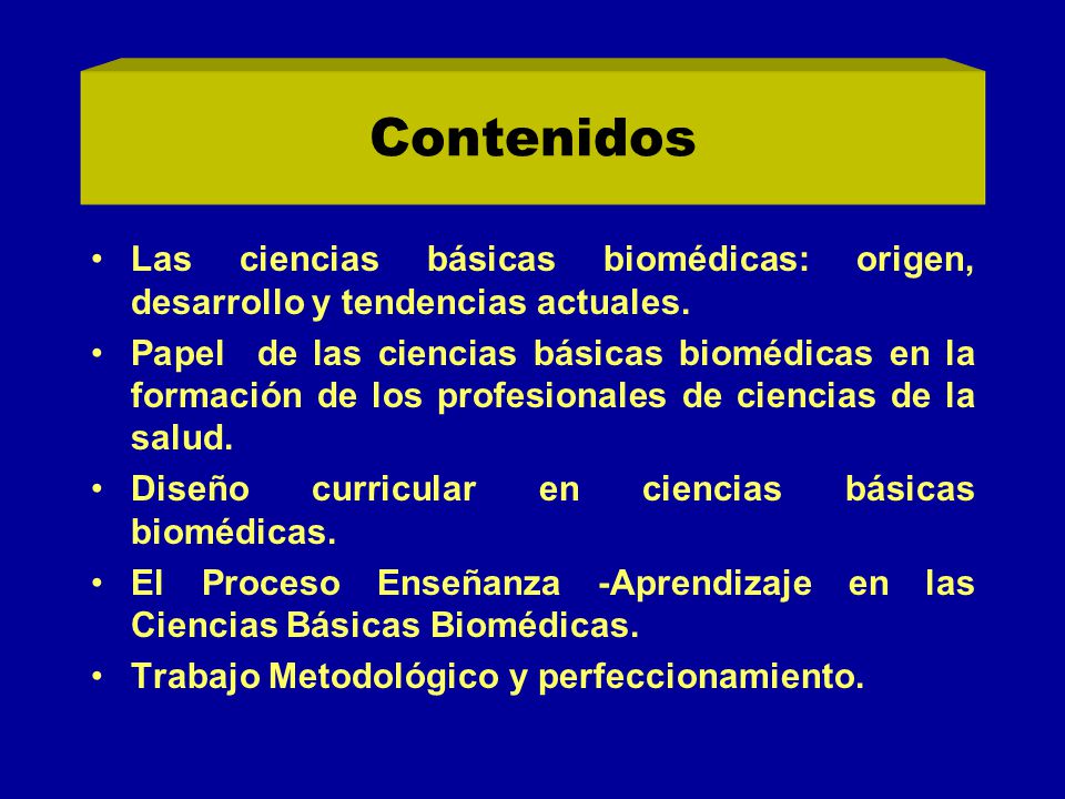 Contenidos Las ciencias básicas biomédicas: origen, desarrollo y tendencias actuales.