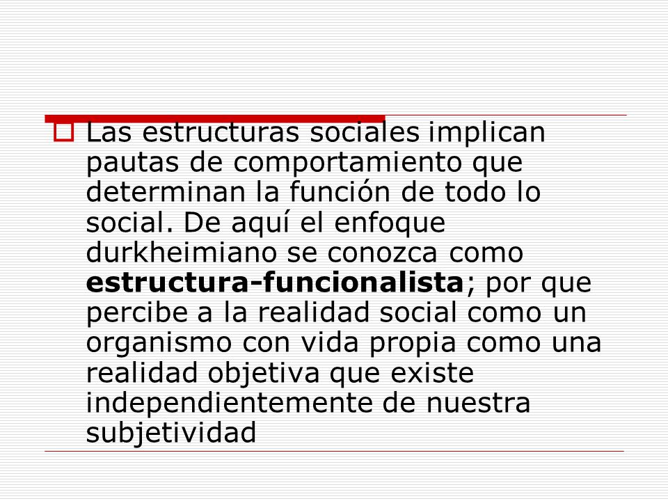 Las estructuras sociales implican pautas de comportamiento que determinan la función de todo lo social.