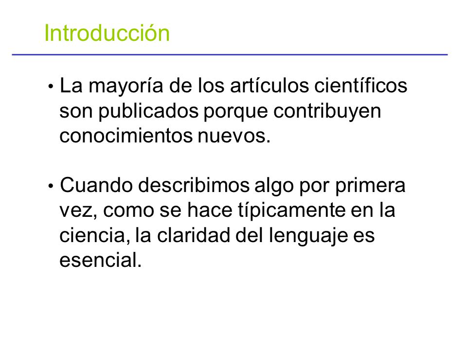 Introducción • La mayoría de los artículos científicos son publicados porque contribuyen conocimientos nuevos.