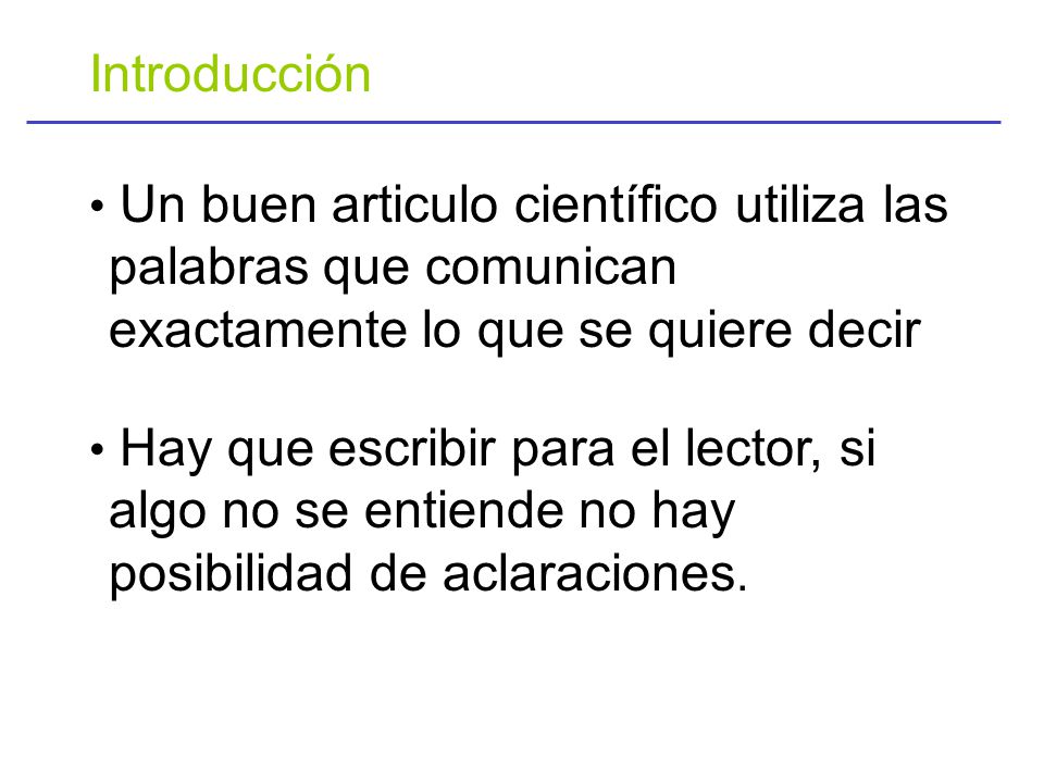 Introducción • Un buen articulo científico utiliza las palabras que comunican exactamente lo que se quiere decir.