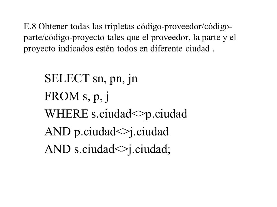WHERE s.ciudad<>p.ciudad AND p.ciudad<>j.ciudad