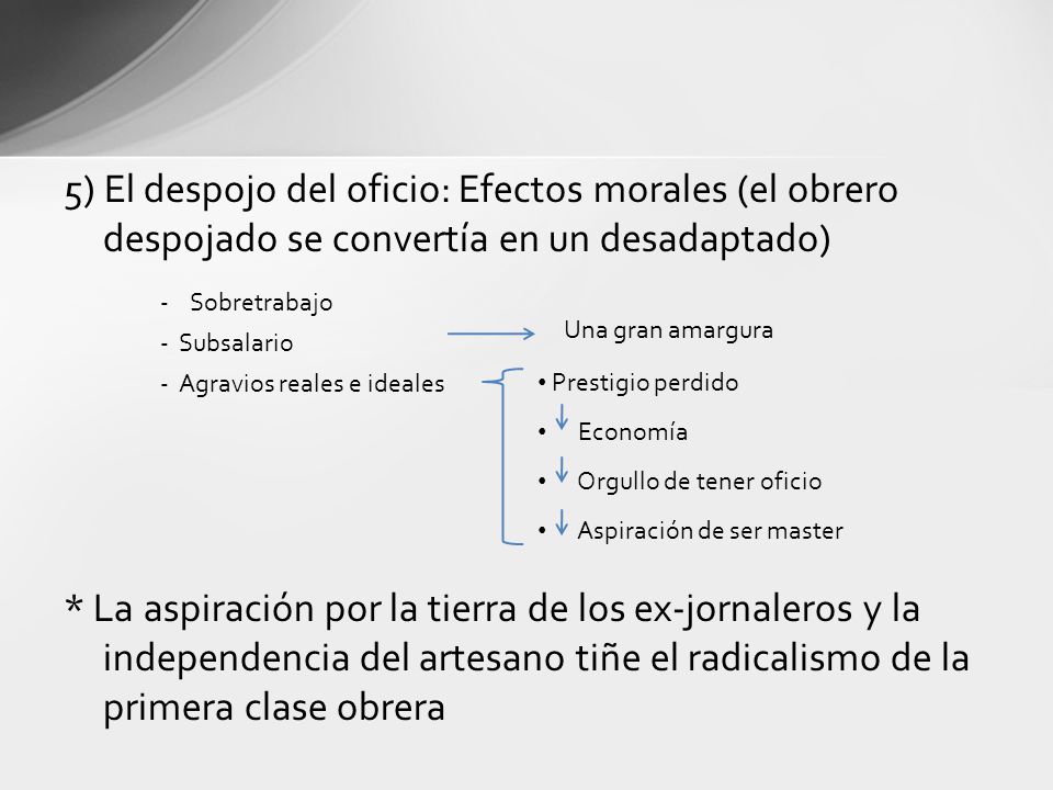 5) El despojo del oficio: Efectos morales (el obrero despojado se convertía en un desadaptado)