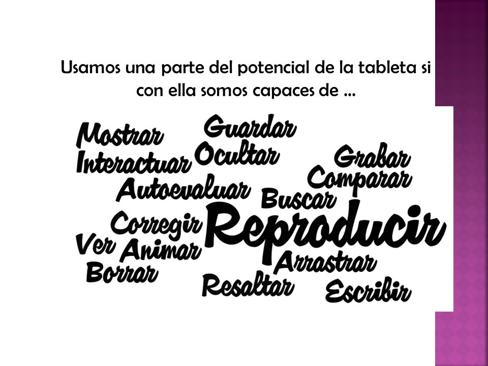 Usamos una parte del potencial de la tableta si con ella somos capaces de …