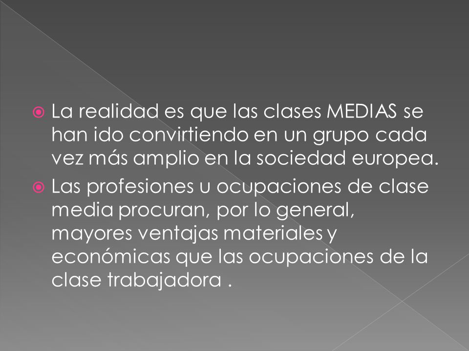 La realidad es que las clases MEDIAS se han ido convirtiendo en un grupo cada vez más amplio en la sociedad europea.