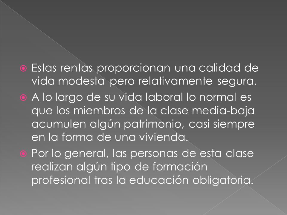 Estas rentas proporcionan una calidad de vida modesta pero relativamente segura.