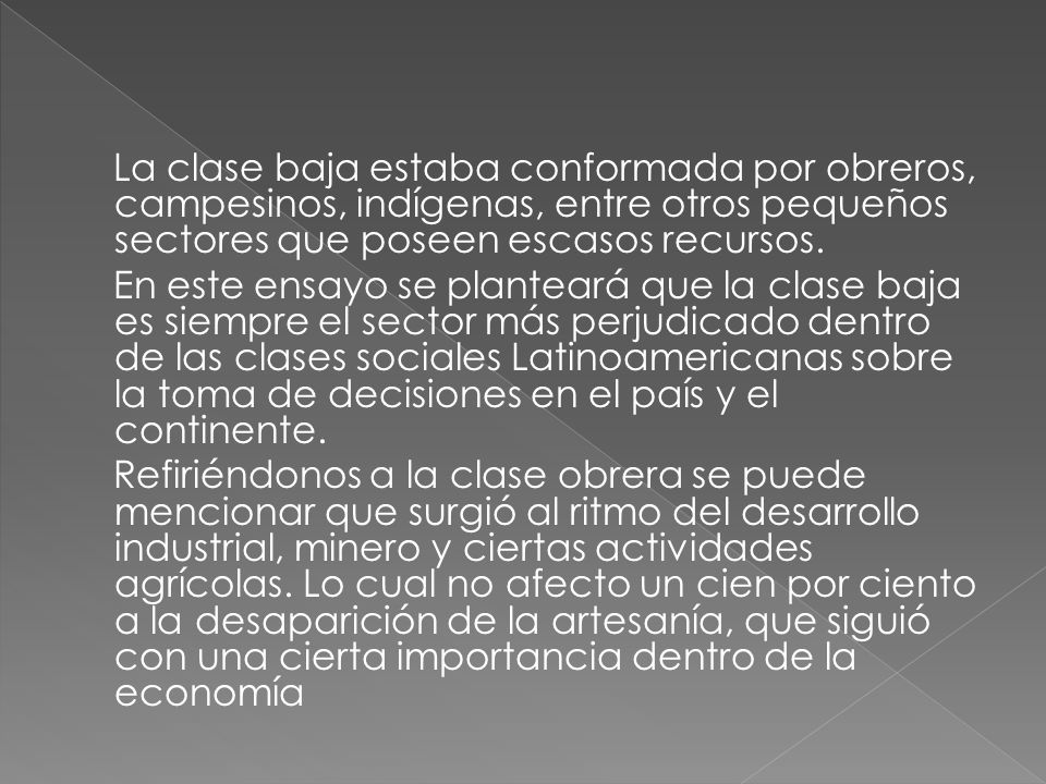 La clase baja estaba conformada por obreros, campesinos, indígenas, entre otros pequeños sectores que poseen escasos recursos.