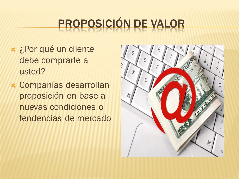 Proposición de valor ¿Por qué un cliente debe comprarle a usted
