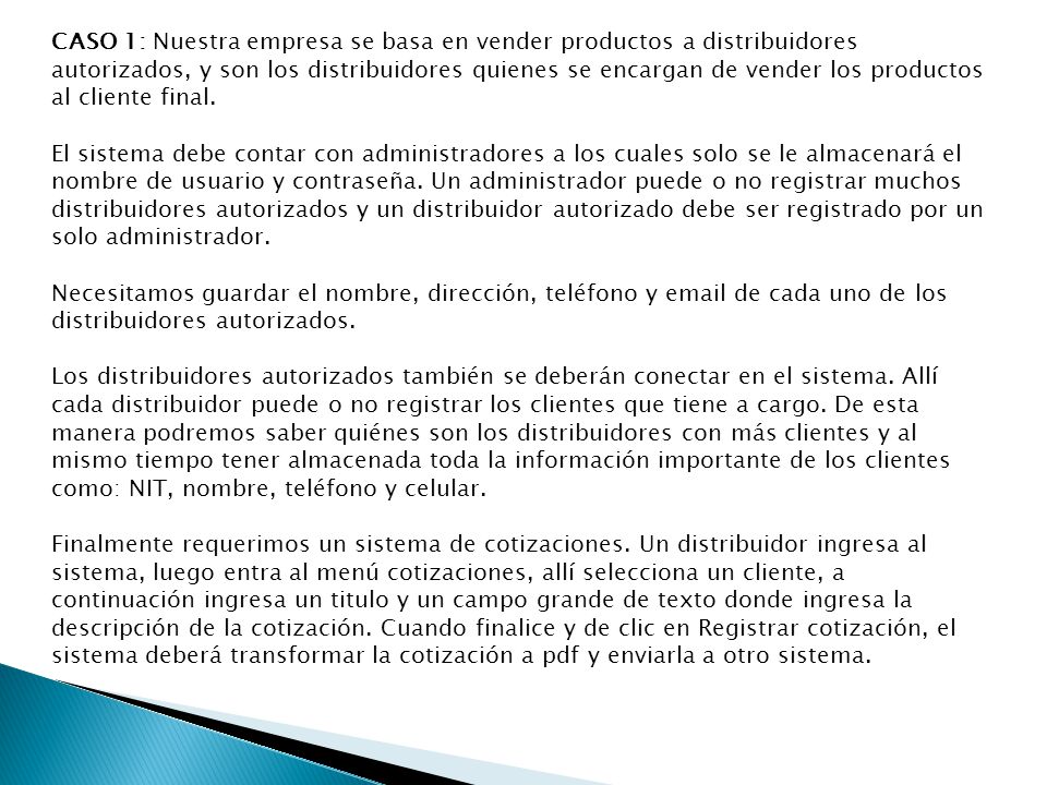 CASO 1: Nuestra empresa se basa en vender productos a distribuidores autorizados, y son los distribuidores quienes se encargan de vender los productos al cliente final.