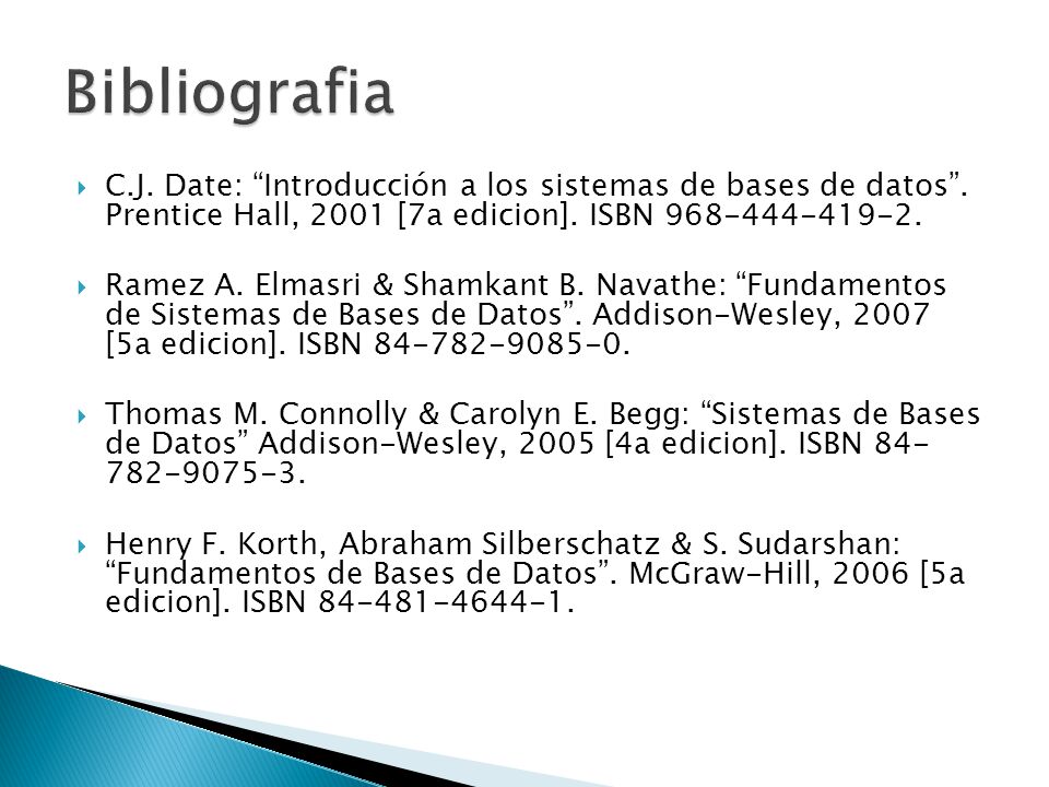 Bibliografia C.J. Date: Introducción a los sistemas de bases de datos . Prentice Hall, 2001 [7a edicion]. ISBN