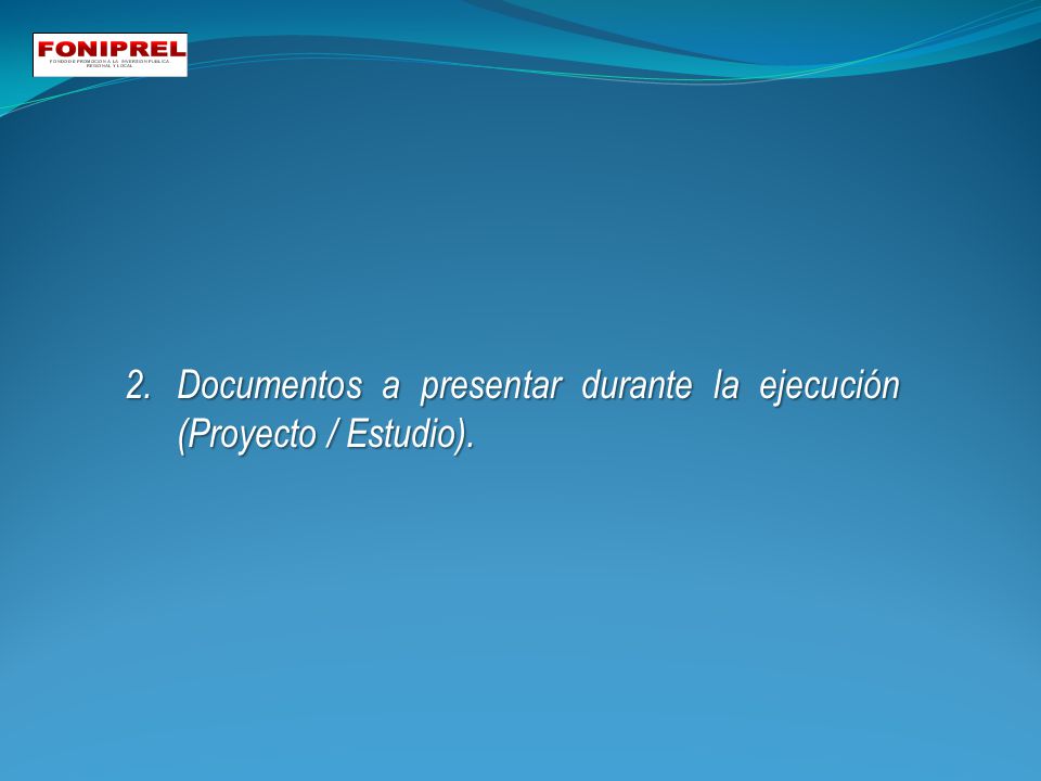 2. Documentos a presentar durante la ejecución (Proyecto / Estudio).