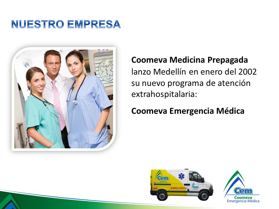 NUESTRO EMPRESA Coomeva Medicina Prepagada lanzo Medellín en enero del 2002 su nuevo programa de atención extrahospitalaria: