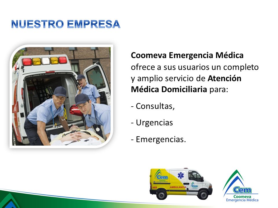 NUESTRO EMPRESA Coomeva Emergencia Médica ofrece a sus usuarios un completo y amplio servicio de Atención Médica Domiciliaria para: