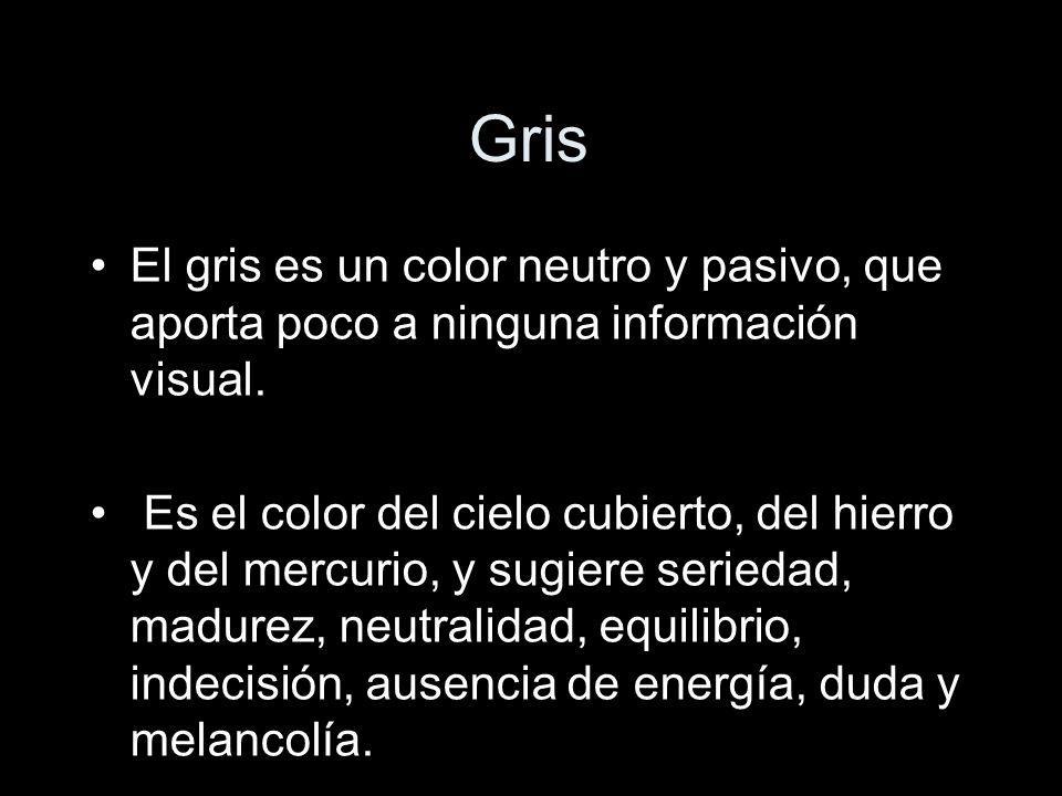 Gris El gris es un color neutro y pasivo, que aporta poco a ninguna información visual.