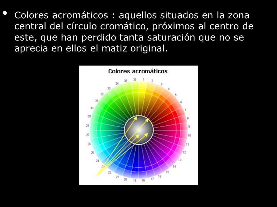 Colores acromáticos : aquellos situados en la zona central del círculo cromático, próximos al centro de este, que han perdido tanta saturación que no se aprecia en ellos el matiz original.