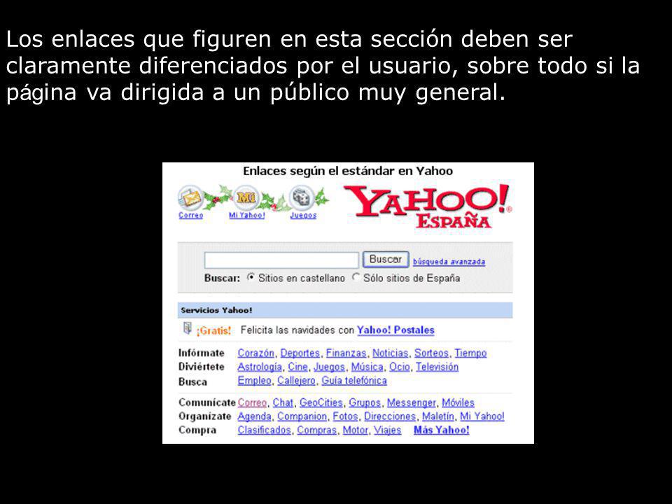 Los enlaces que figuren en esta sección deben ser claramente diferenciados por el usuario, sobre todo si la página va dirigida a un público muy general.