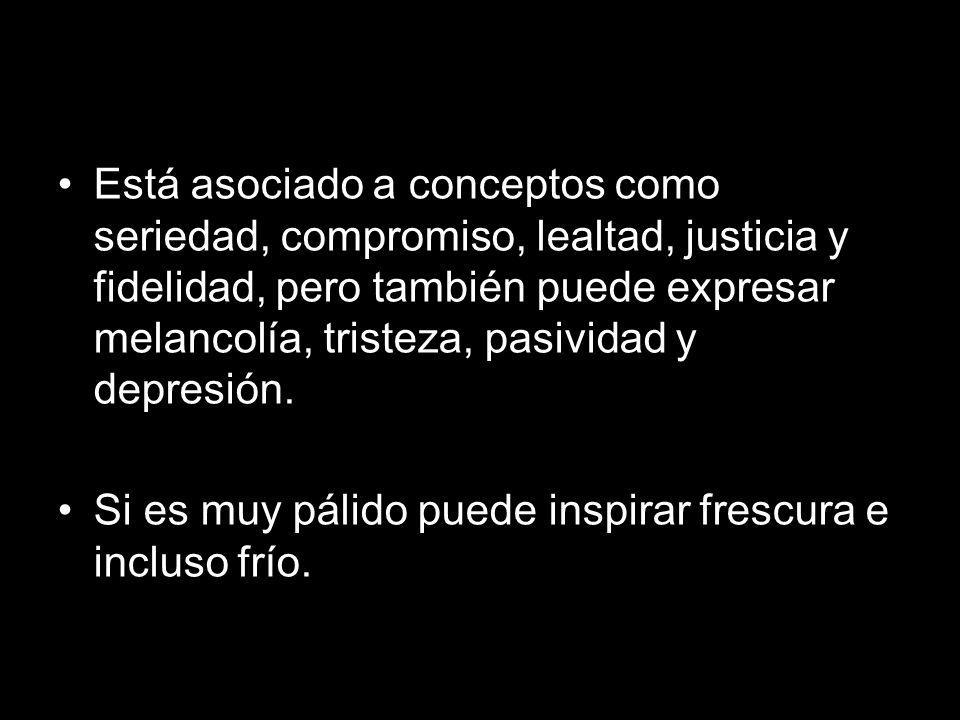 Está asociado a conceptos como seriedad, compromiso, lealtad, justicia y fidelidad, pero también puede expresar melancolía, tristeza, pasividad y depresión.