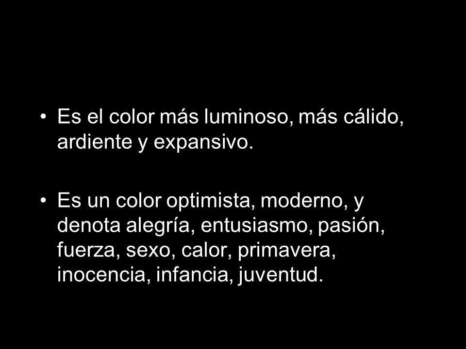 Es el color más luminoso, más cálido, ardiente y expansivo.