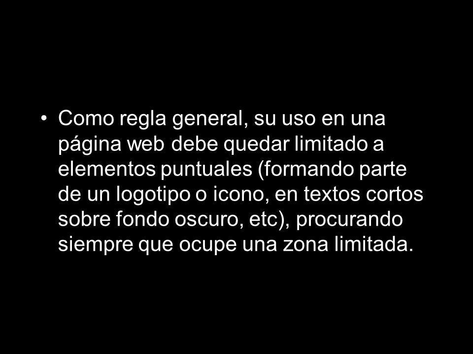 Como regla general, su uso en una página web debe quedar limitado a elementos puntuales (formando parte de un logotipo o icono, en textos cortos sobre fondo oscuro, etc), procurando siempre que ocupe una zona limitada.