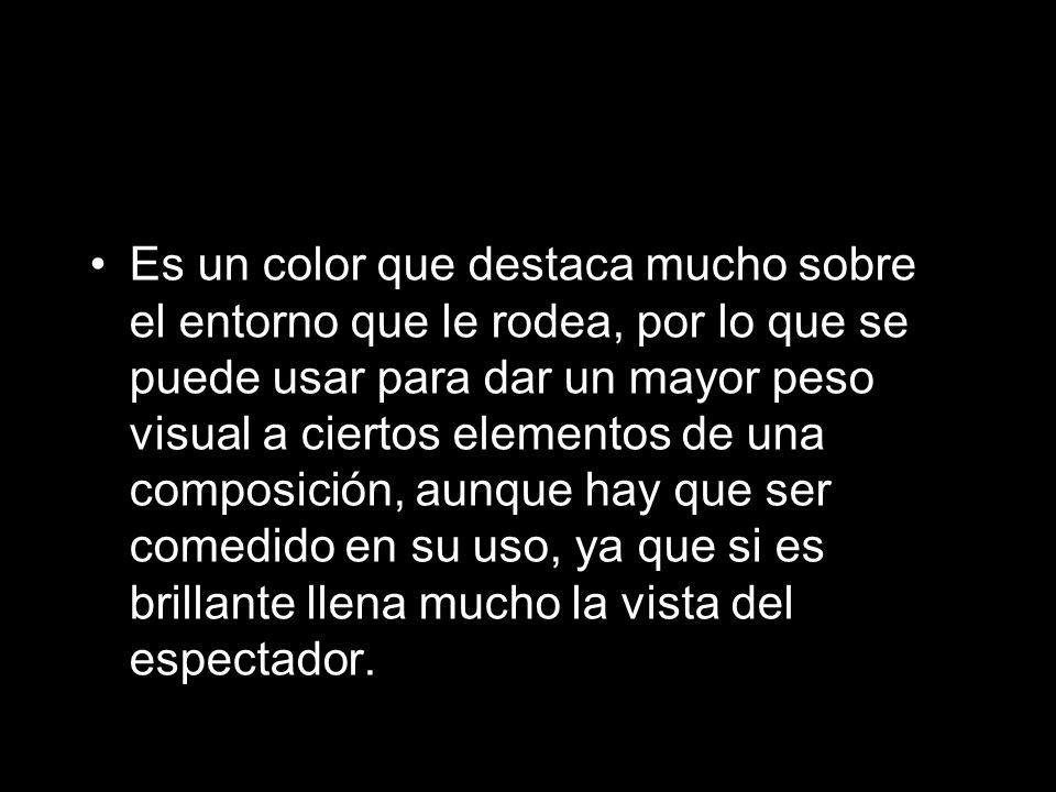 Es un color que destaca mucho sobre el entorno que le rodea, por lo que se puede usar para dar un mayor peso visual a ciertos elementos de una composición, aunque hay que ser comedido en su uso, ya que si es brillante llena mucho la vista del espectador.