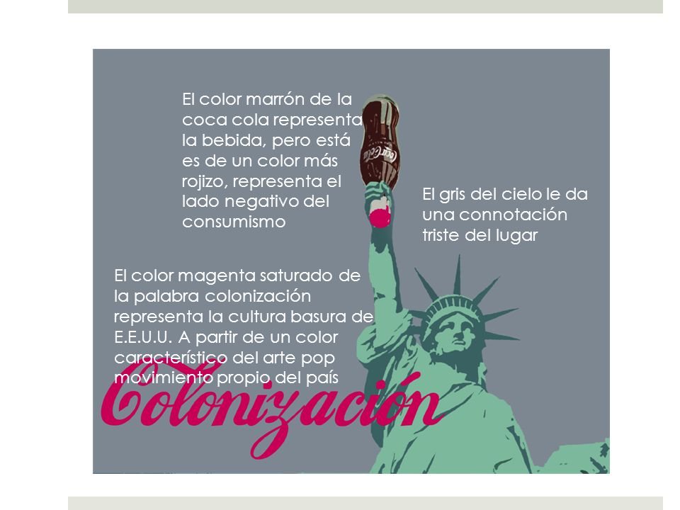 El color marrón de la coca cola representa la bebida, pero está es de un color más rojizo, representa el lado negativo del consumismo