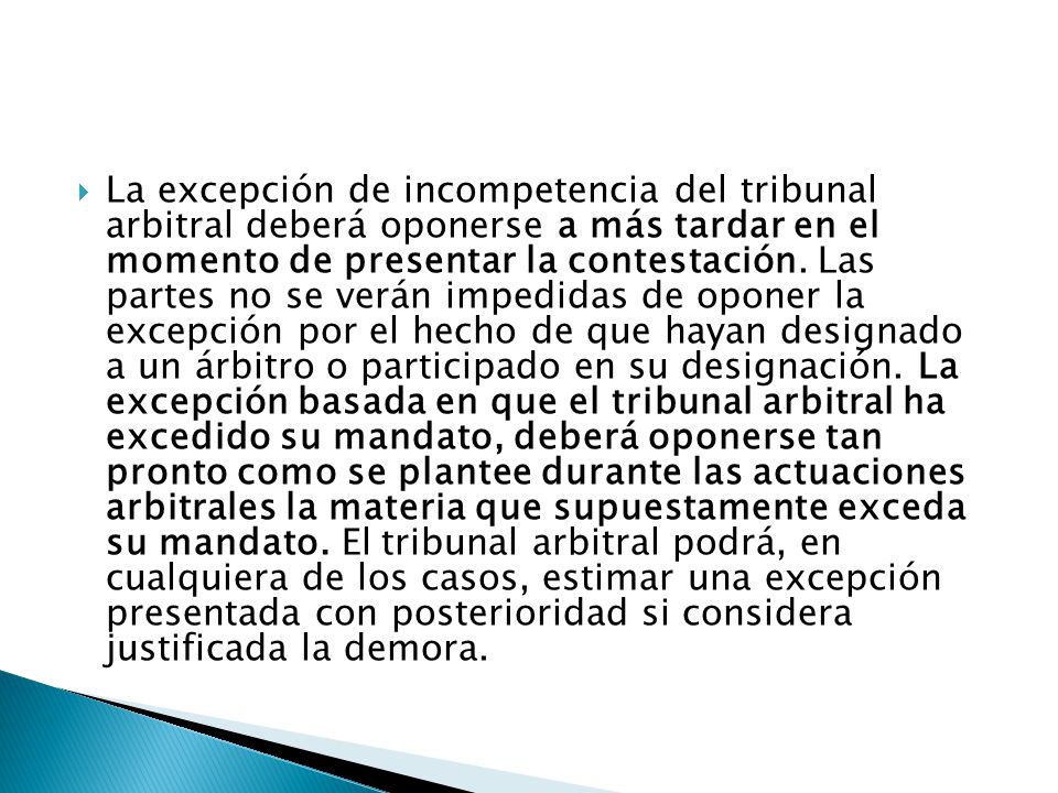 La excepción de incompetencia del tribunal arbitral deberá oponerse a más tardar en el momento de presentar la contestación.