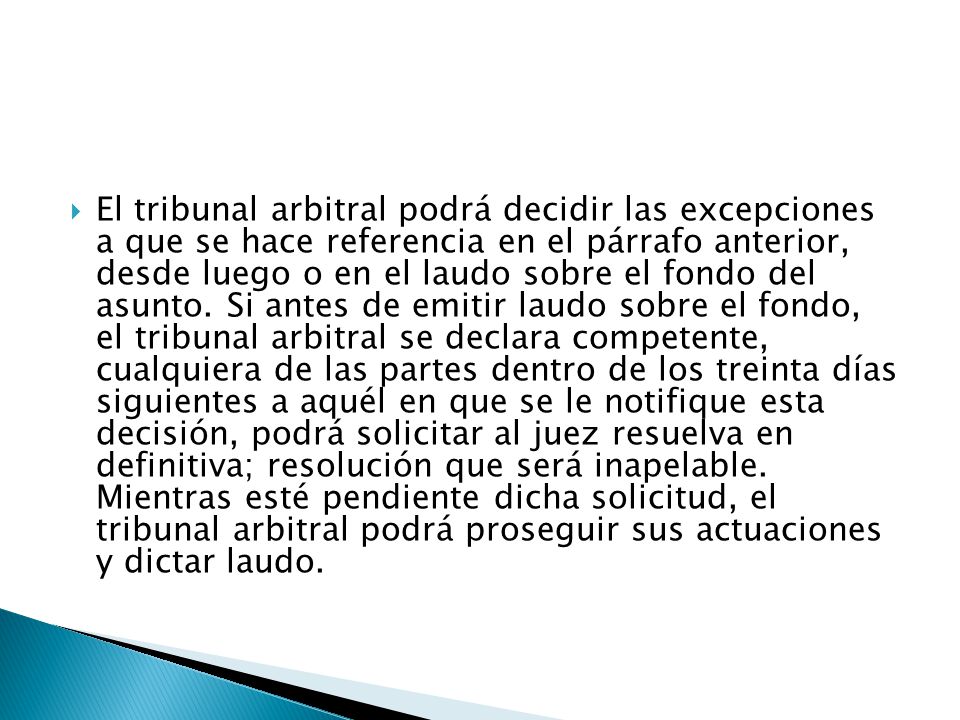 El tribunal arbitral podrá decidir las excepciones a que se hace referencia en el párrafo anterior, desde luego o en el laudo sobre el fondo del asunto.