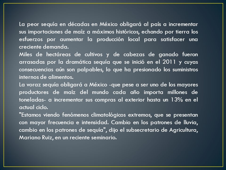 La peor sequía en décadas en México obligará al país a incrementar sus importaciones de maíz a máximos históricos, echando por tierra los esfuerzos por aumentar la producción local para satisfacer una creciente demanda.