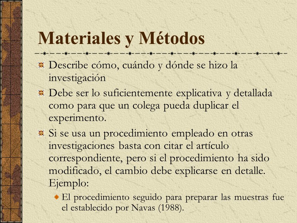 Materiales y Métodos Describe cómo, cuándo y dónde se hizo la investigación.