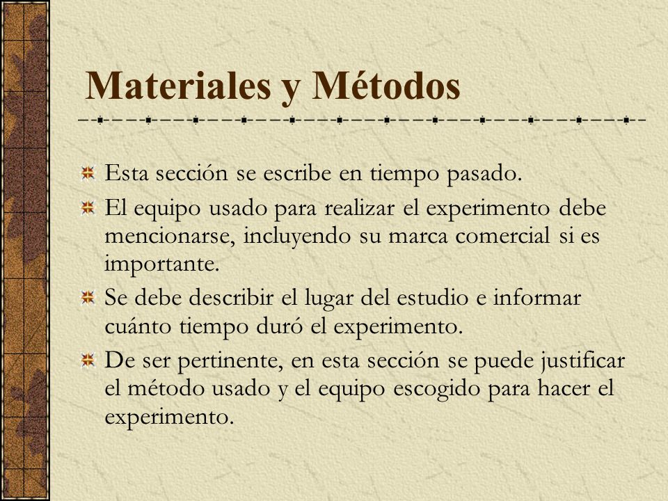 Materiales y Métodos Esta sección se escribe en tiempo pasado.