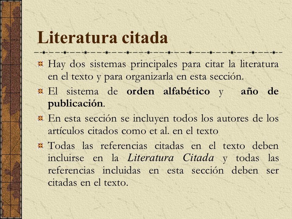 Literatura citada Hay dos sistemas principales para citar la literatura en el texto y para organizarla en esta sección.