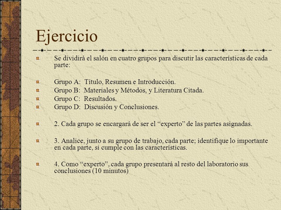 Ejercicio Se dividirá el salón en cuatro grupos para discutir las características de cada parte: Grupo A: Título, Resumen e Introducción.