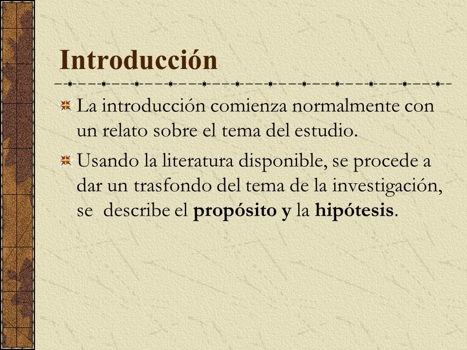 Introducción La introducción comienza normalmente con un relato sobre el tema del estudio.