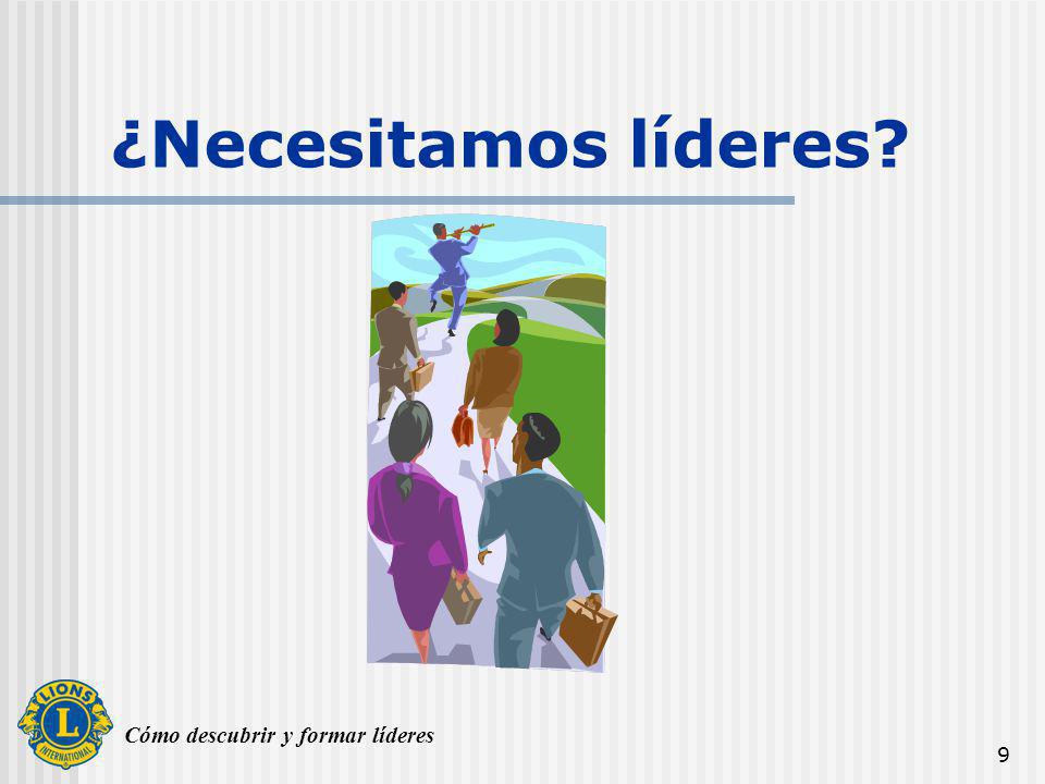 ¿Necesitamos líderes Considere qué diferente sería la vida sin líderes: En la familia. En la educación.