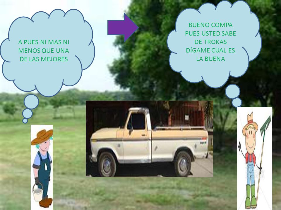 BUENO COMPA PUES USTED SABE DE TROKAS DÍGAME CUAL ES LA BUENA