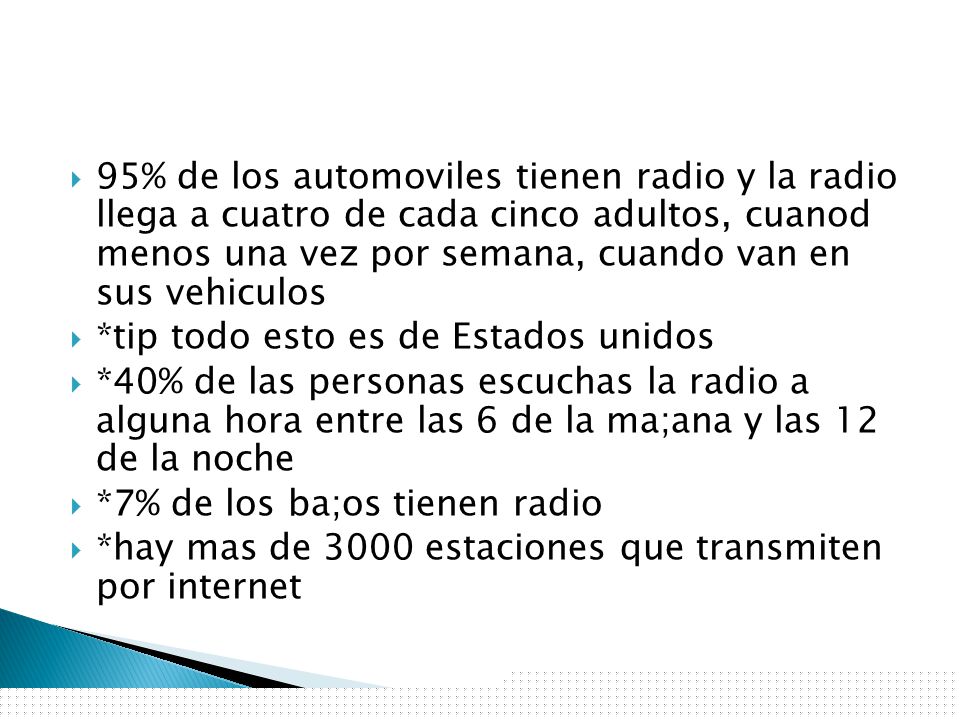 95% de los automoviles tienen radio y la radio llega a cuatro de cada cinco adultos, cuanod menos una vez por semana, cuando van en sus vehiculos