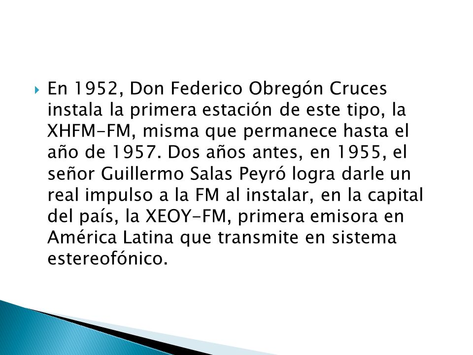 En 1952, Don Federico Obregón Cruces instala la primera estación de este tipo, la XHFM-FM, misma que permanece hasta el año de 1957.