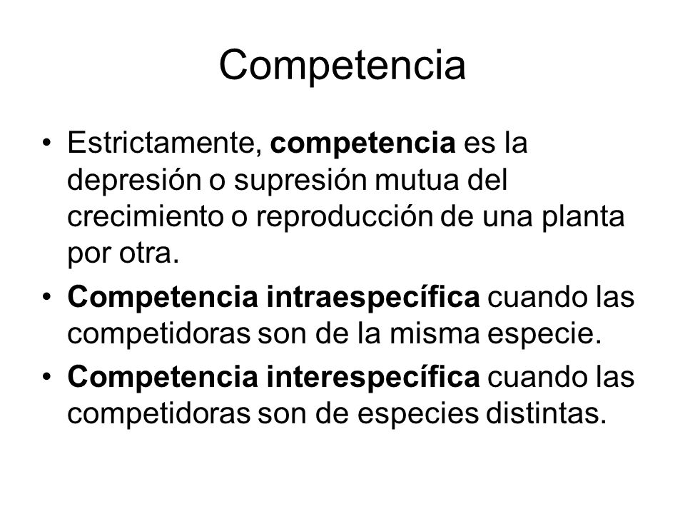 Competencia Estrictamente, competencia es la depresión o supresión mutua del crecimiento o reproducción de una planta por otra.