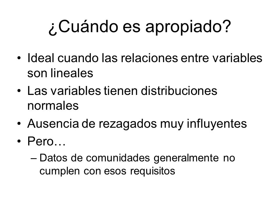 ¿Cuándo es apropiado Ideal cuando las relaciones entre variables son lineales. Las variables tienen distribuciones normales.