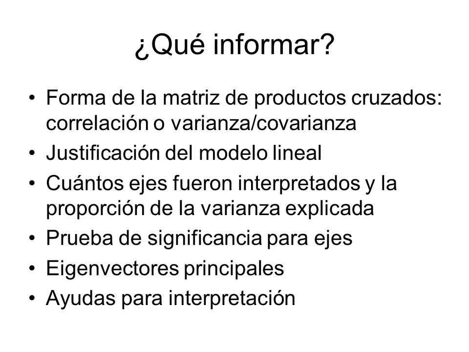 ¿Qué informar Forma de la matriz de productos cruzados: correlación o varianza/covarianza. Justificación del modelo lineal.