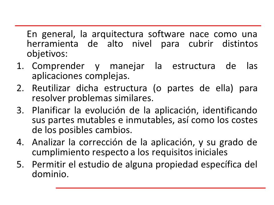 En general, la arquitectura software nace como una herramienta de alto nivel para cubrir distintos objetivos: