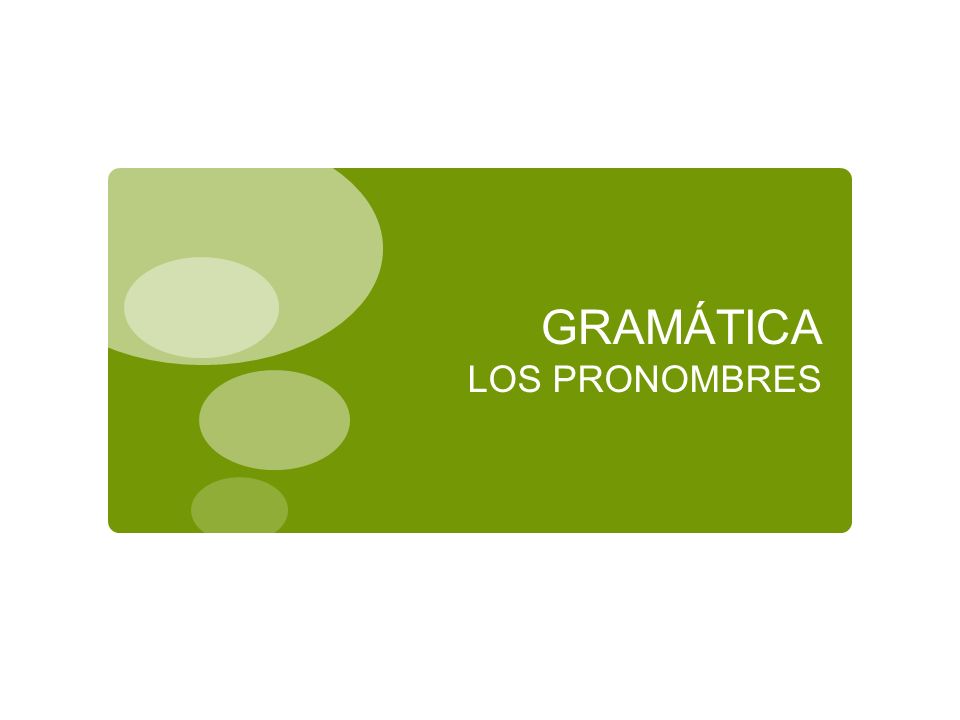GRAMÁTICA LOS PRONOMBRES