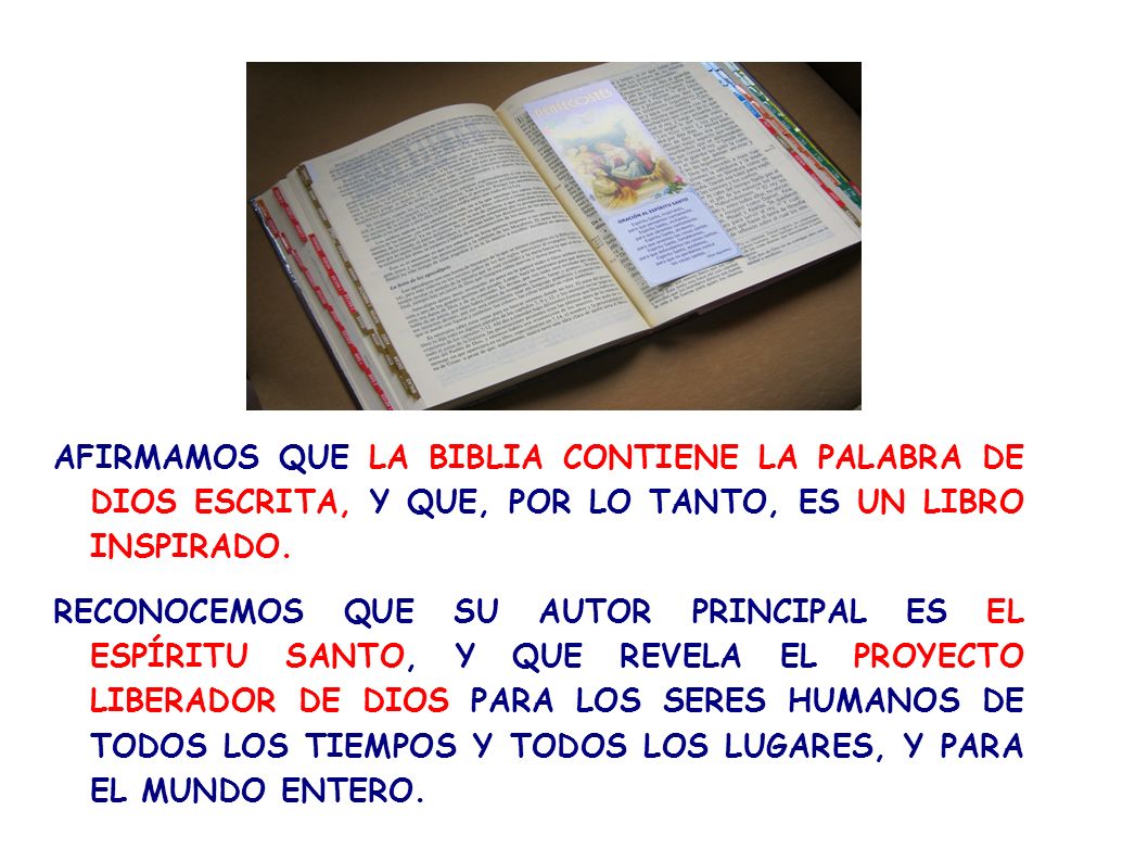 AFIRMAMOS QUE LA BIBLIA CONTIENE LA PALABRA DE DIOS ESCRITA, Y QUE, POR LO TANTO, ES UN LIBRO INSPIRADO.