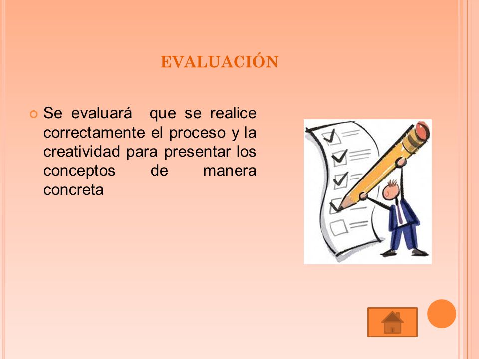 evaluación Se evaluará que se realice correctamente el proceso y la creatividad para presentar los conceptos de manera concreta.