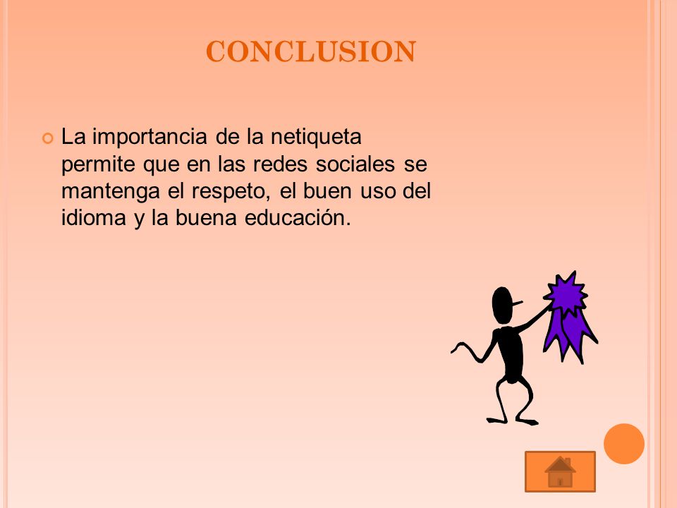 CONCLUSION La importancia de la netiqueta permite que en las redes sociales se mantenga el respeto, el buen uso del idioma y la buena educación.